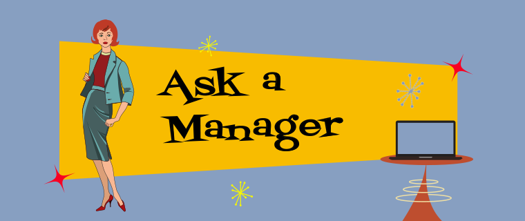 Ask a Manager: and if you don't, I'll tell you anyway